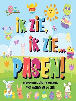 cover image of Ik Zie, Ik Zie...Pasen! | Een Superleuk Kijk- en Zoekboek Voor Kinderen Van 2-5 Jaar!